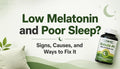 Low Melatonin and Poor Sleep? Signs, Causes, and Ways to Fix It