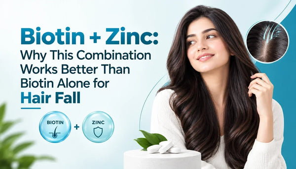 Biotin + Zinc: Why This Combination Works Better Than Biotin Alone for Hair Fall