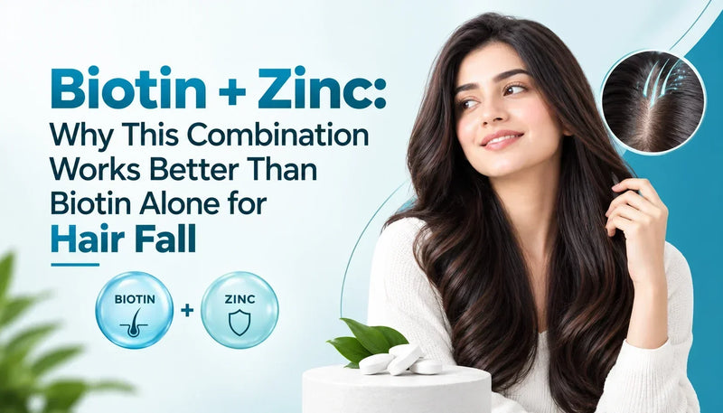 Biotin + Zinc: Why This Combination Works Better Than Biotin Alone for Hair Fall
