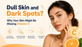 Dull Skin and Dark Spots? Why Your Skin Might Be Missing Vitamin C